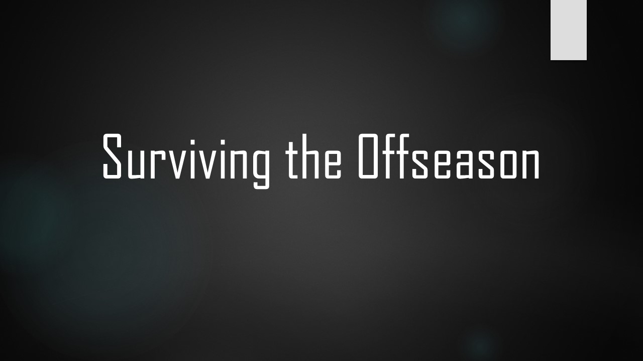 Surviving the Offseason
