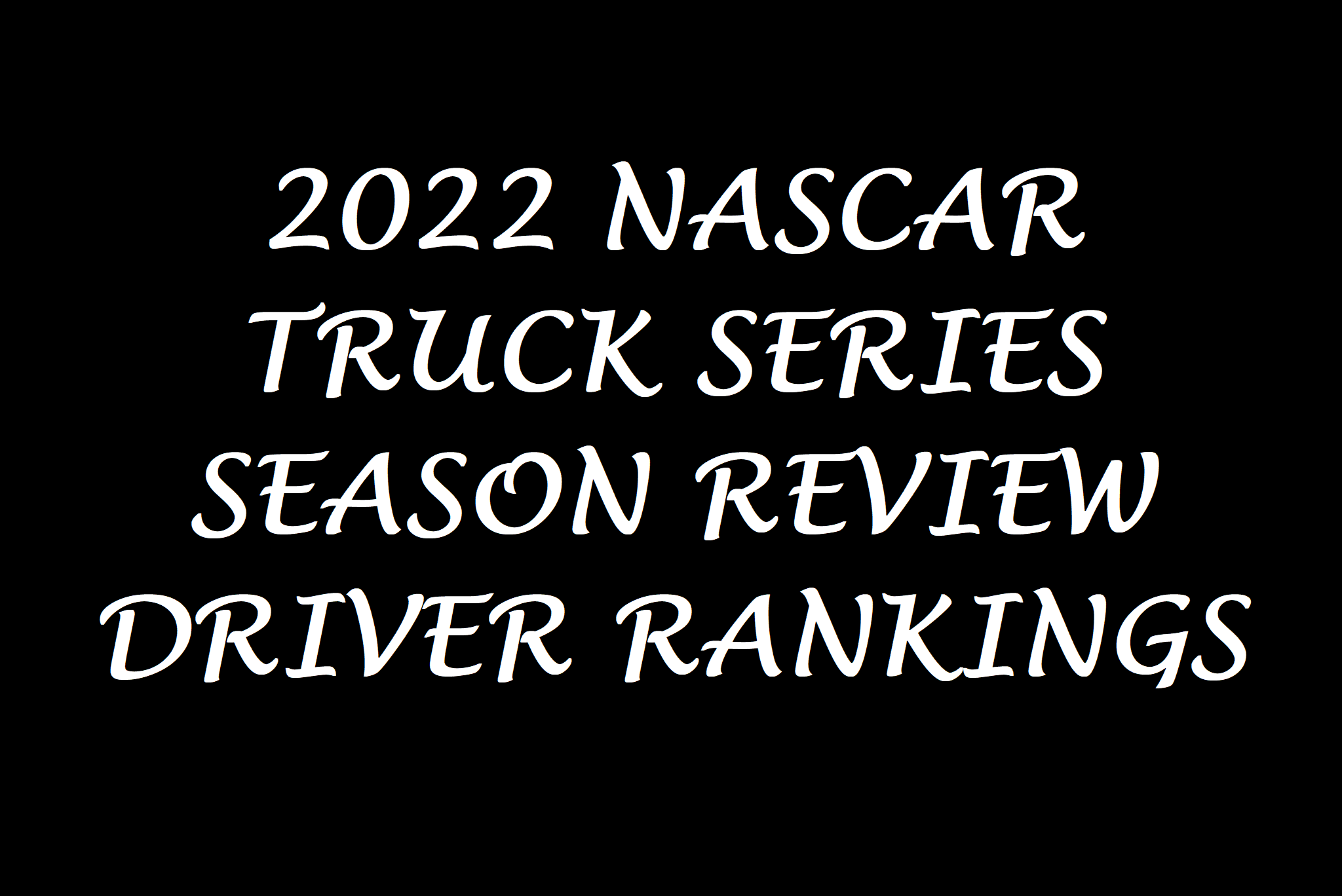 2022 Truck Series Statistical Driver Review: Final Ranking