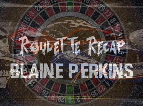 Roulette Recap: Blaine Perkins – Charlotte Motor Speedway