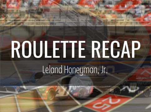 Roulette Recap: Leland Honeyman, Jr – Daytona