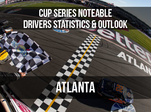 Cup Series Notable Drivers Statistics & Outlook: Atlanta