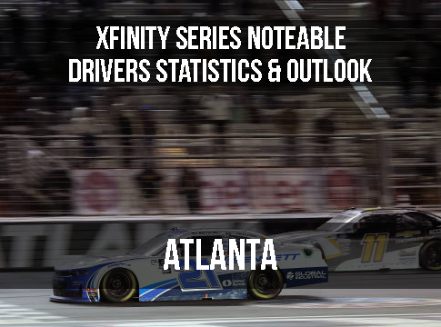 Xfinity Series Notable Drivers Statistics & Outlook: Atlanta