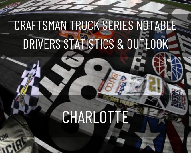 Craftsman Truck Series Notable Drivers Statistics & Outlook: Charlotte