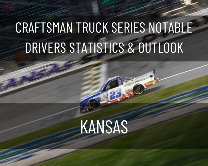 Craftsman Truck Series Notable Drivers Statistics & Outlook: Kansas