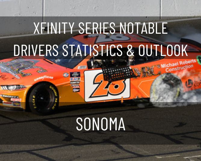 Xfinity Series Notable Drivers Statistics & Outlook: Sonoma