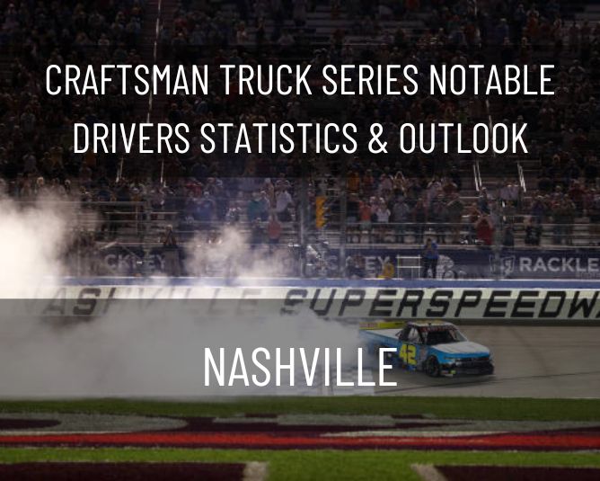 Craftsman Truck Series Notable Drivers Statistics & Outlook: Nashville