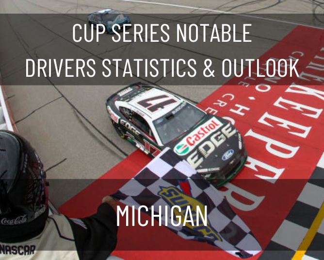 Cup Series Notable Drivers Statistics & Outlook: Michigan