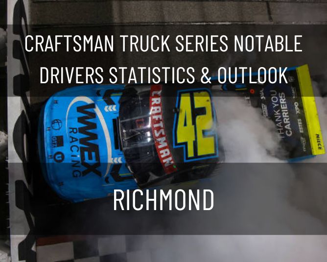 Craftsman Truck Series Notable Drivers Statistics & Outlook: Richmond