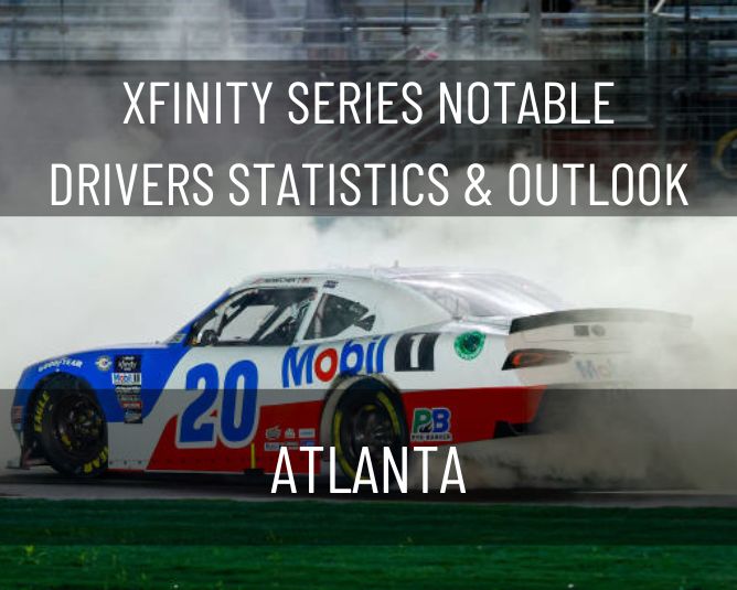 Xfinity Series Notable Drivers Statistics & Outlook: Atlanta
