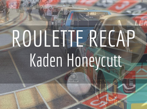 NCTS Roulette Recap: Kaden Honeycutt – Homestead