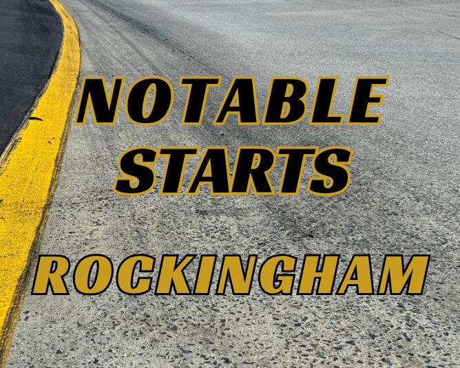 Notable Starts: Rockingham Weekend