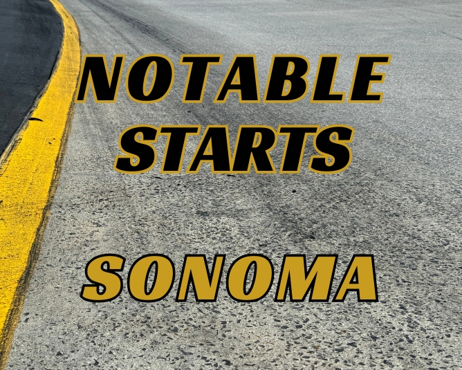 Notable Starts: Sonoma Weekend