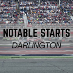 Notable Starts: Darlington Weekend