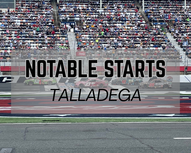 Notable Starts: Talladega Weekend