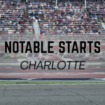 Notable Starts: Charlotte Weekend