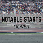 Notable Starts: Dover Weekend