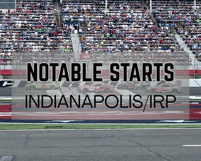 Notable Starts: Indianapolis/IRP Weekend